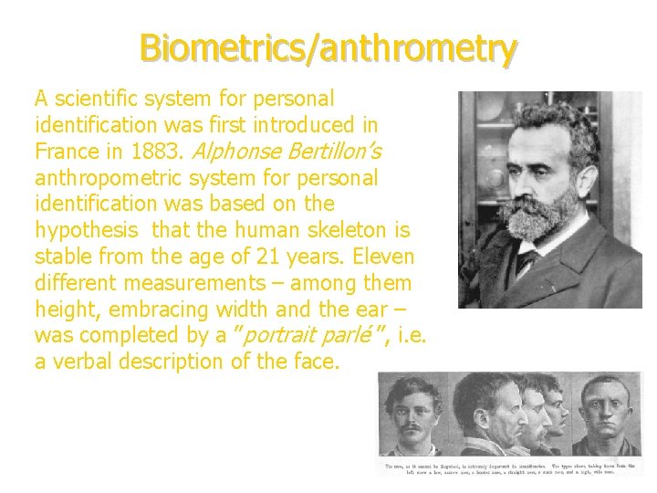 Biometrics/anthrometry A scientific system for personal identification was first introduced in France in 1883.