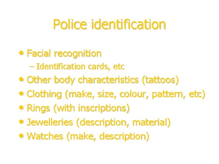 Police identification • Facial recognition – Identification cards, etc • Other body characteristics (tattoos)