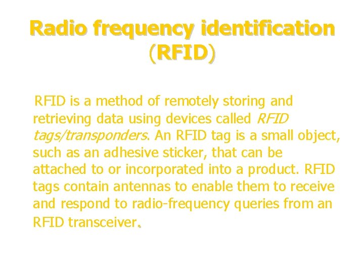 Radio frequency identification (RFID) RFID is a method of remotely storing and retrieving data