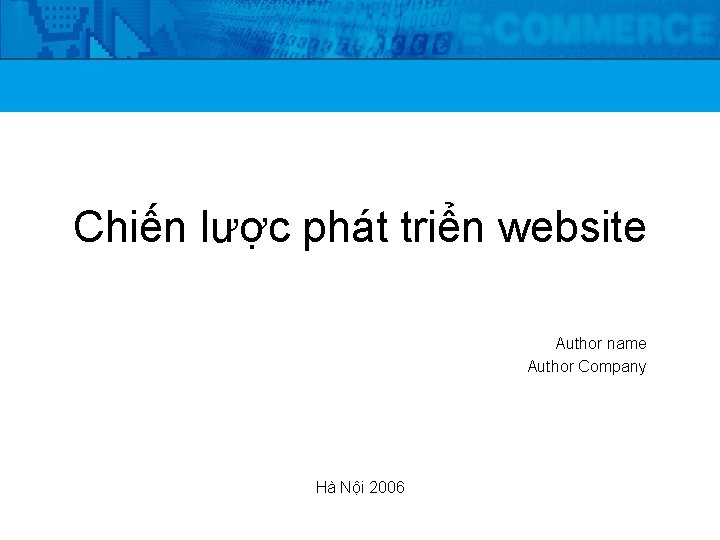 Chiến lược phát triển website Author name Author Company Hà Nội 2006 