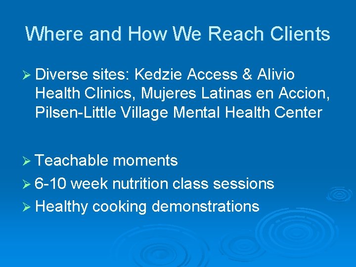 Where and How We Reach Clients Ø Diverse sites: Kedzie Access & Alivio Health Where and How We Reach Clients Ø Diverse sites: Kedzie Access & Alivio Health