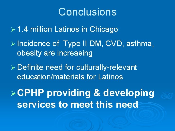 Conclusions Ø 1. 4 million Latinos in Chicago Ø Incidence of Type II DM, Conclusions Ø 1. 4 million Latinos in Chicago Ø Incidence of Type II DM,