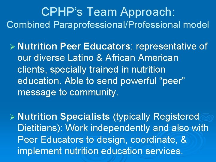 CPHP’s Team Approach: Combined Paraprofessional/Professional model Ø Nutrition Peer Educators: representative of our diverse CPHP’s Team Approach: Combined Paraprofessional/Professional model Ø Nutrition Peer Educators: representative of our diverse