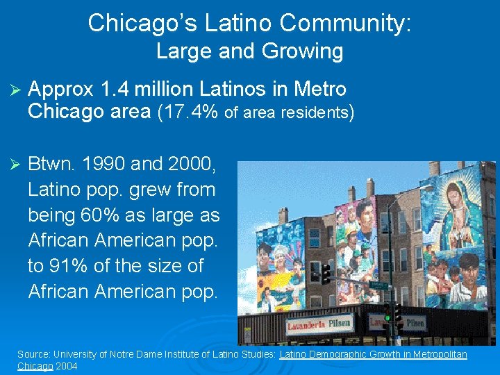 Chicago’s Latino Community: Large and Growing Ø Approx 1. 4 million Latinos in Metro Chicago’s Latino Community: Large and Growing Ø Approx 1. 4 million Latinos in Metro