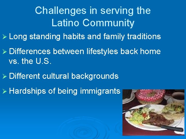 Challenges in serving the Latino Community Ø Long standing habits and family traditions Ø Challenges in serving the Latino Community Ø Long standing habits and family traditions Ø