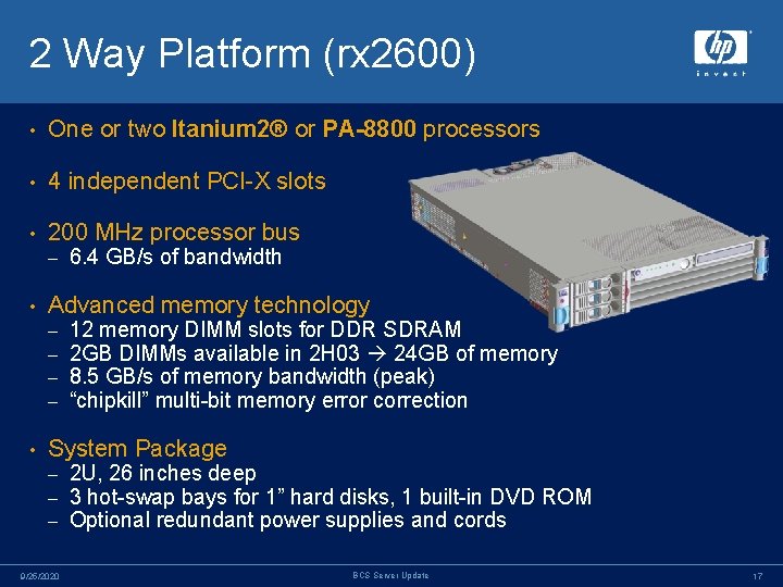 2 Way Platform (rx 2600) • One or two Itanium 2® or PA-8800 processors