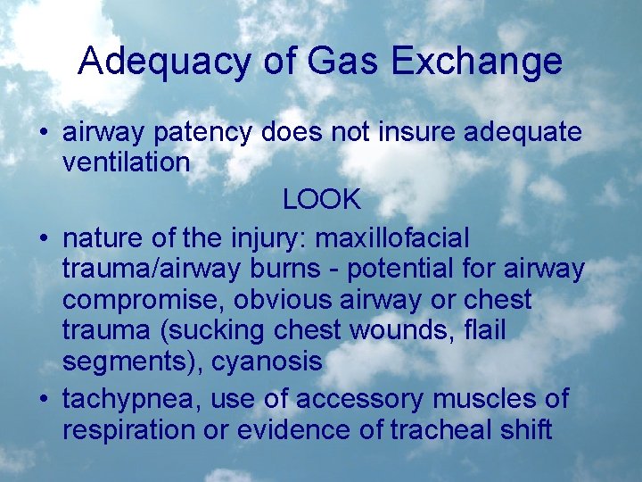 Adequacy of Gas Exchange • airway patency does not insure adequate ventilation LOOK •