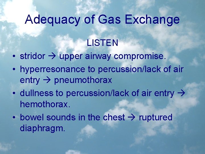 Adequacy of Gas Exchange • • LISTEN stridor upper airway compromise. hyperresonance to percussion/lack