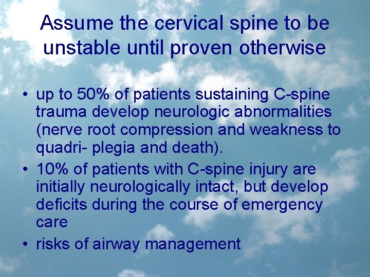 Assume the cervical spine to be unstable until proven otherwise • up to 50%