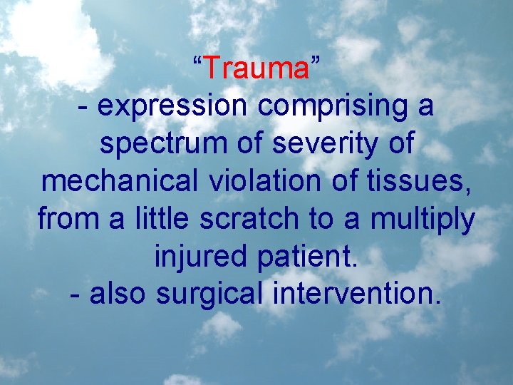 “Trauma” - expression comprising a spectrum of severity of mechanical violation of tissues, from