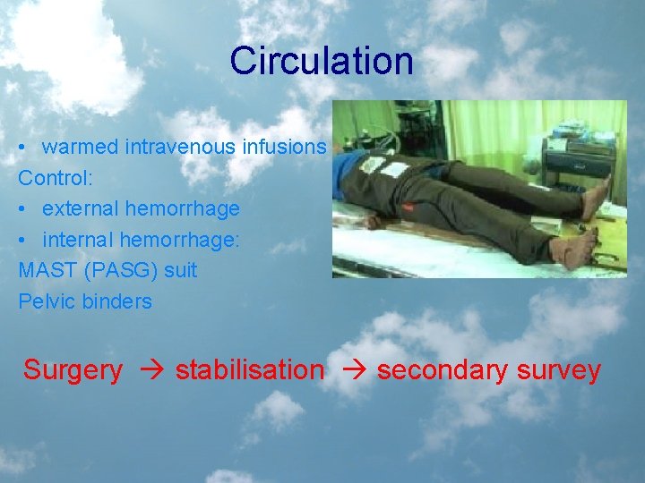 Circulation • warmed intravenous infusions Control: • external hemorrhage • internal hemorrhage: MAST (PASG)