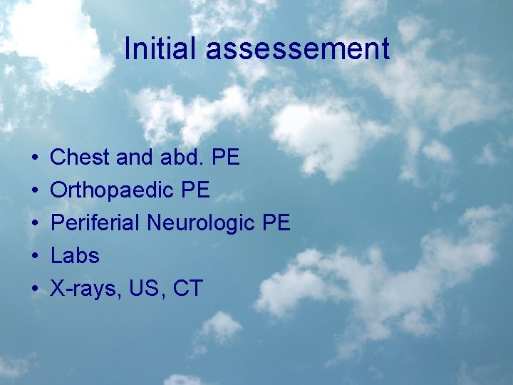 Initial assessement • • • Chest and abd. PE Orthopaedic PE Periferial Neurologic PE