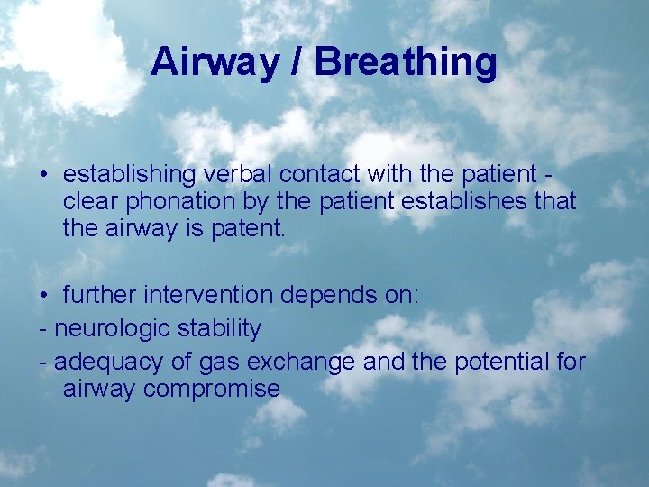 Airway / Breathing • establishing verbal contact with the patient clear phonation by the