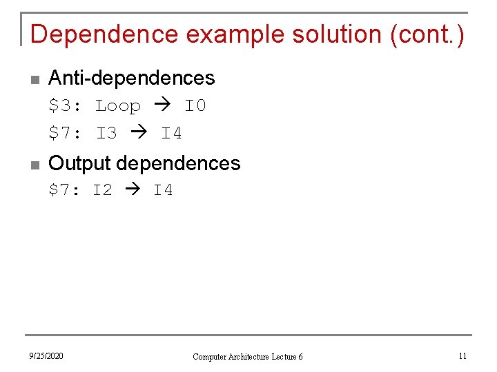 Dependence example solution (cont. ) n Anti-dependences $3: Loop I 0 $7: I 3