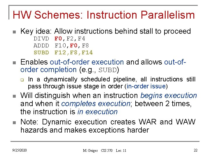 HW Schemes: Instruction Parallelism n Key idea: Allow instructions behind stall to proceed DIVD