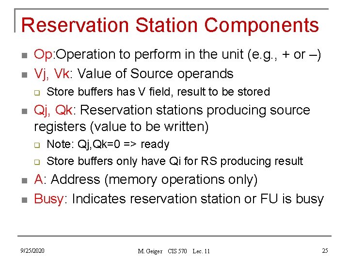 Reservation Station Components n n Op: Operation to perform in the unit (e. g.