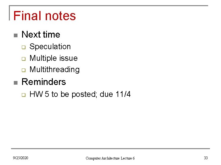 Final notes n Next time q q q n Speculation Multiple issue Multithreading Reminders