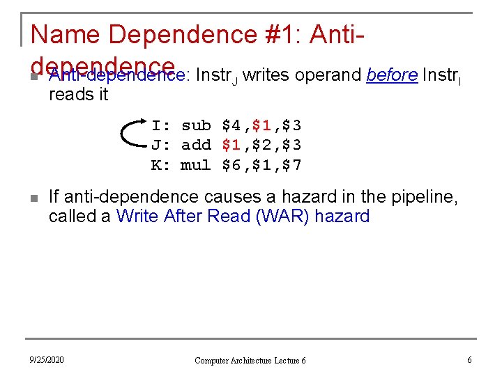 Name Dependence #1: Antidependence n Anti-dependence: Instr. J writes operand before Instr. I reads