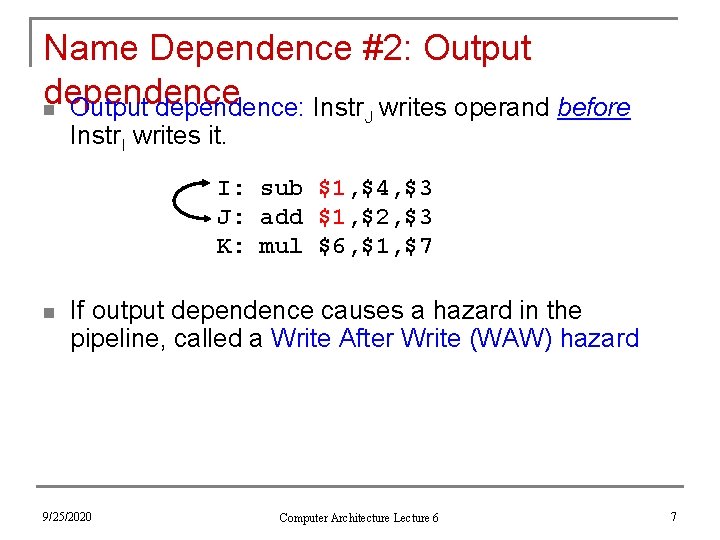 Name Dependence #2: Output dependence n Output dependence: Instr writes operand before Instr. I