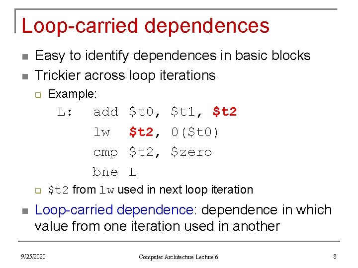 Loop-carried dependences n n Easy to identify dependences in basic blocks Trickier across loop