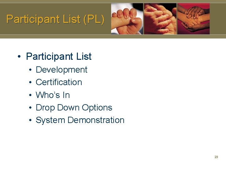 Participant List (PL) • Participant List • • • Development Certification Who’s In Drop