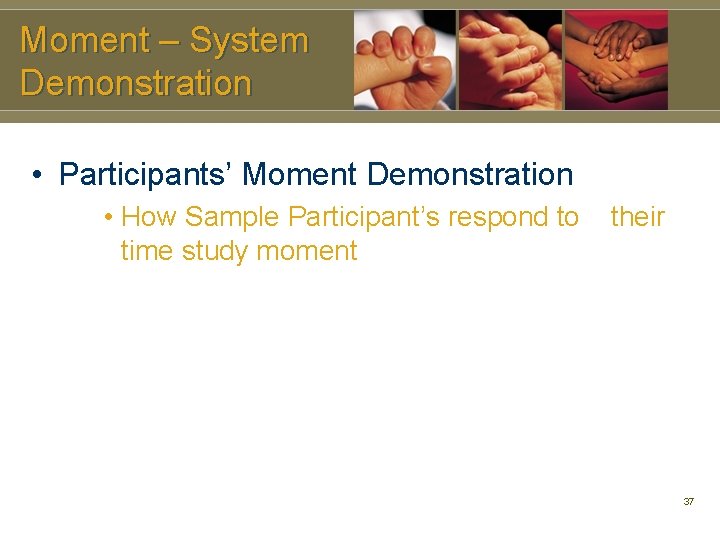Moment – System Demonstration • Participants’ Moment Demonstration • How Sample Participant’s respond to
