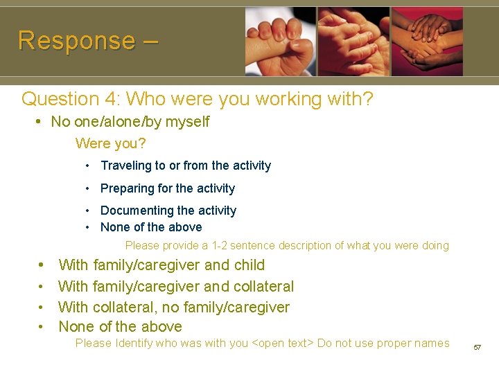 Response – Question 4: Who were you working with? • No one/alone/by myself Were