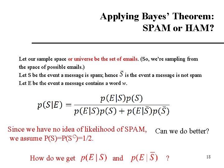 Applying Bayes’ Theorem: SPAM or HAM? Let our sample space or universe be the