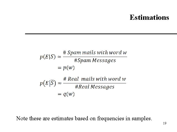 Estimations Note these are estimates based on frequencies in samples. 19 19 