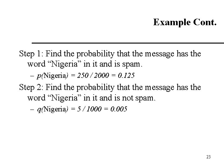 Example Cont. Step 1: Find the probability that the message has the word “Nigeria”
