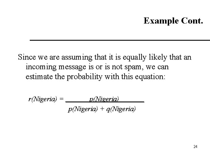Example Cont. Since we are assuming that it is equally likely that an incoming