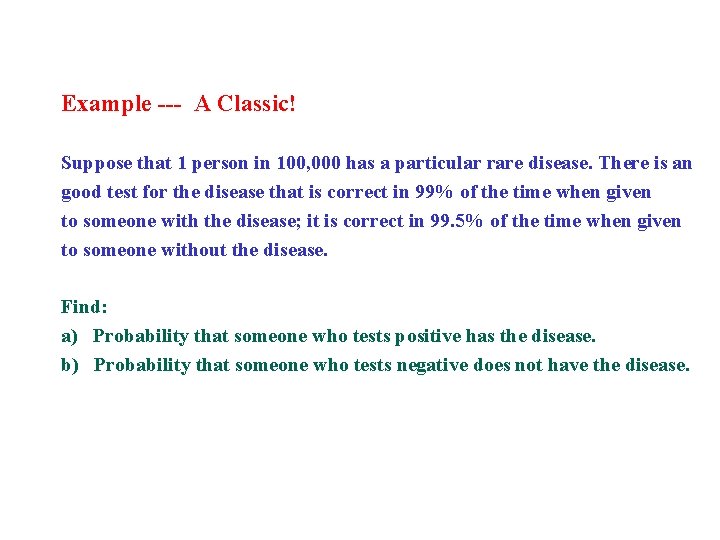 Example --- A Classic! Suppose that 1 person in 100, 000 has a particular
