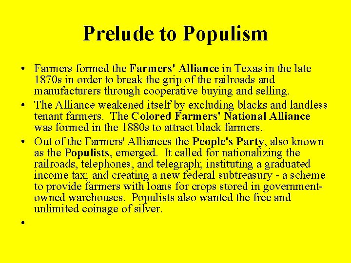 Prelude to Populism • Farmers formed the Farmers' Alliance in Texas in the late