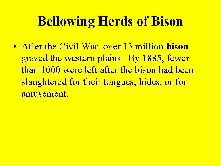 Bellowing Herds of Bison • After the Civil War, over 15 million bison grazed