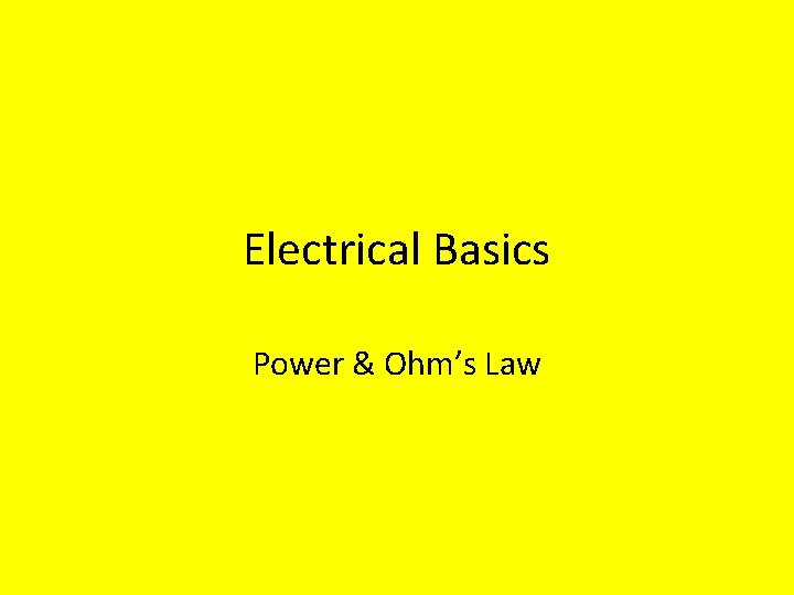 Electrical Basics Power & Ohm’s Law 