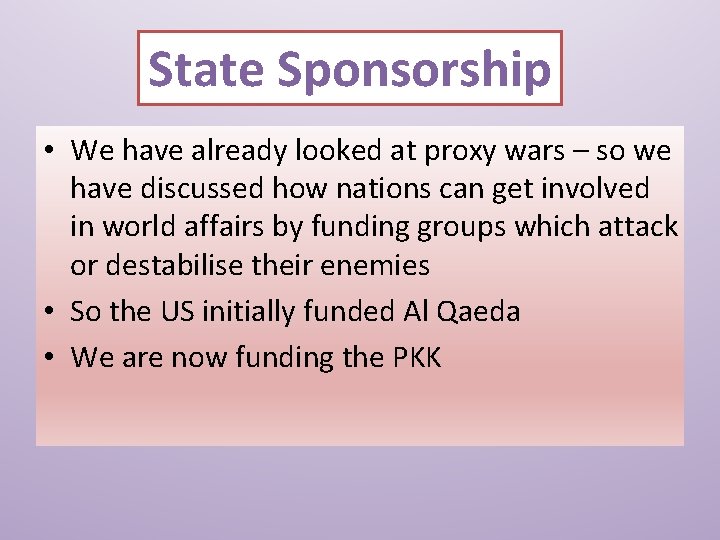 State Sponsorship • We have already looked at proxy wars – so we have