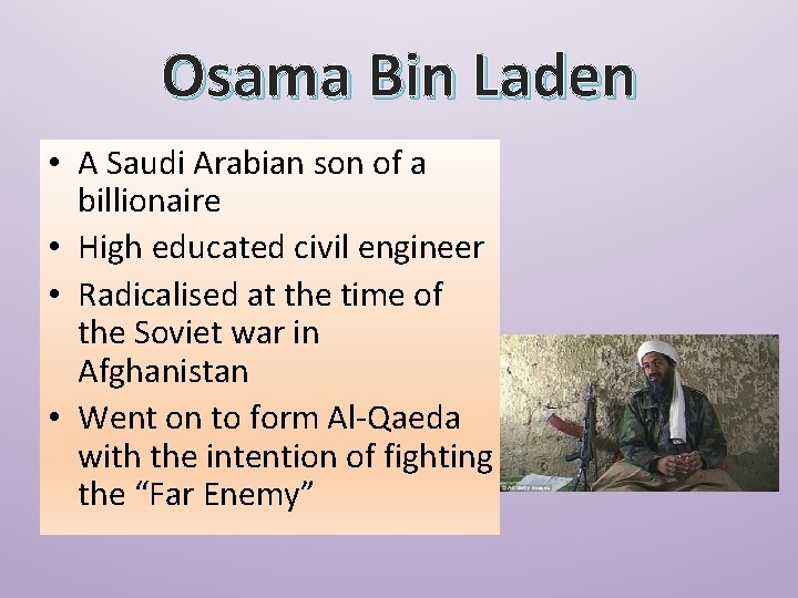 Osama Bin Laden • A Saudi Arabian son of a billionaire • High educated
