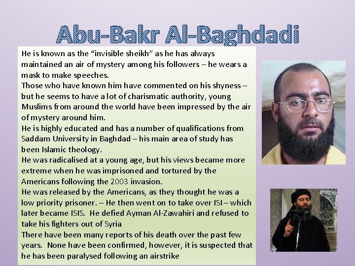 Abu-Bakr Al-Baghdadi He is known as the “invisible sheikh” as he has always maintained
