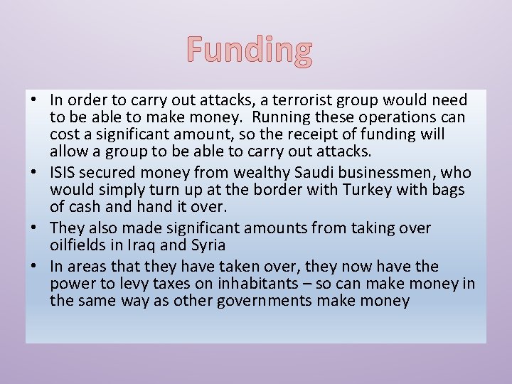 Funding • In order to carry out attacks, a terrorist group would need to