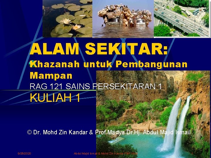 ALAM SEKITAR: Khazanah untuk Pembangunan Mampan RAG 121 SAINS PERSEKITARAN 1 KULIAH 1 ©