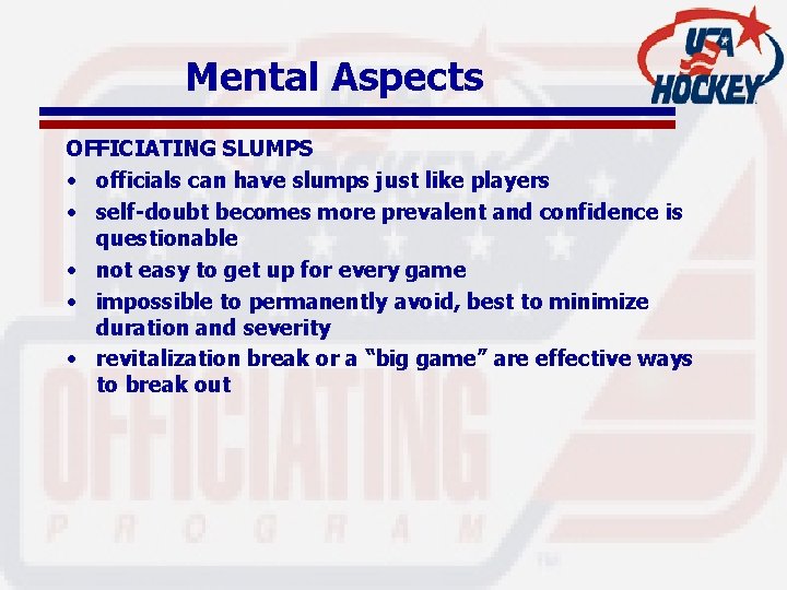 Mental Aspects OFFICIATING SLUMPS • officials can have slumps just like players • self-doubt