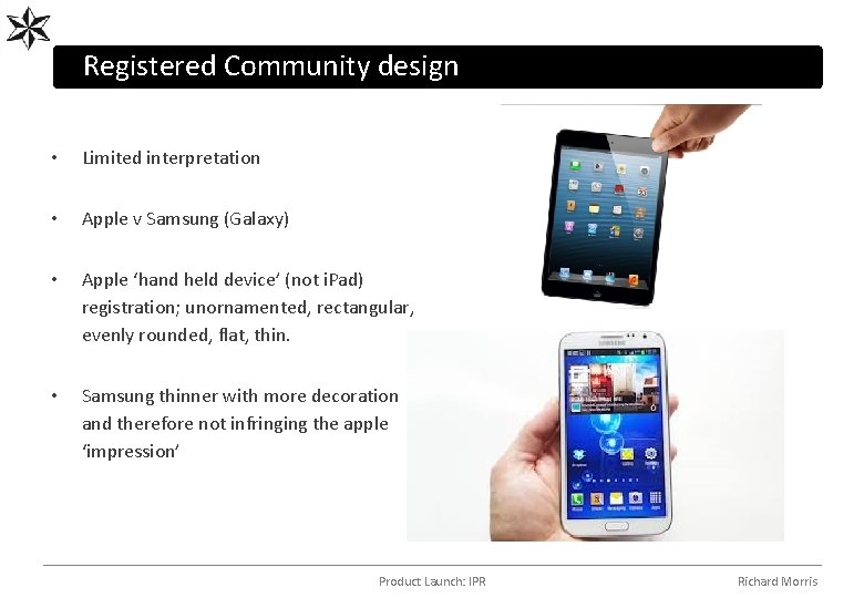 Registered Community design • Limited interpretation • Apple v Samsung (Galaxy) • Apple ‘hand