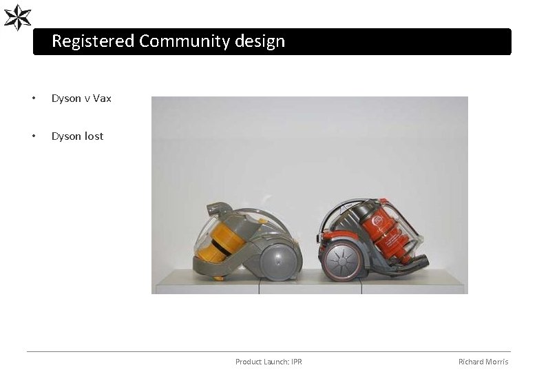 Registered Community design • Dyson v Vax • Dyson lost Product Launch: IPR Richard