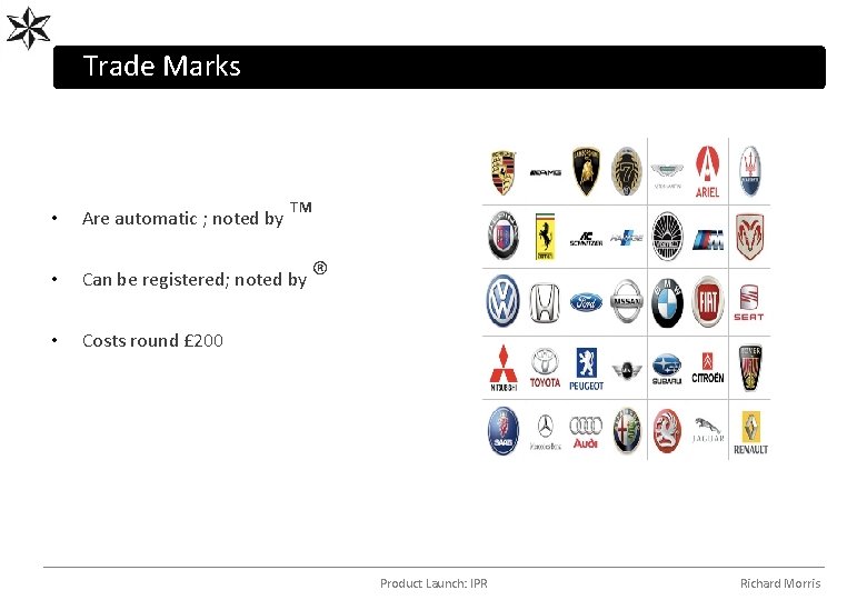 Trade Marks ™ • Are automatic ; noted by • Can be registered; noted