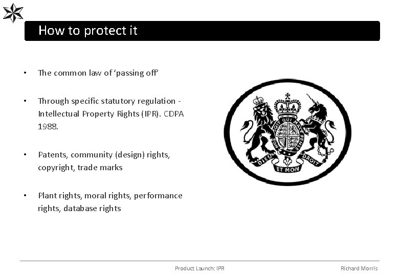 How to protect it • The common law of ‘passing off’ • Through specific