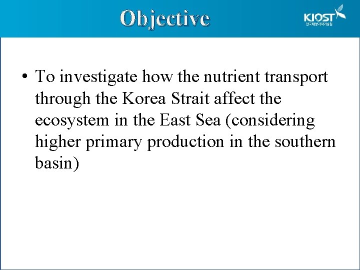 Objective • To investigate how the nutrient transport through the Korea Strait affect the