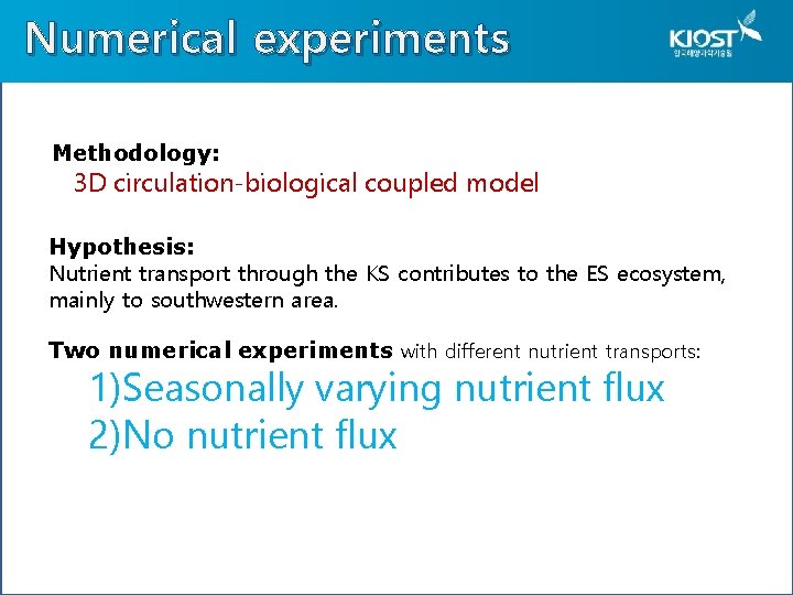 Numerical experiments Methodology: 3 D circulation-biological coupled model Hypothesis: Nutrient transport through the KS