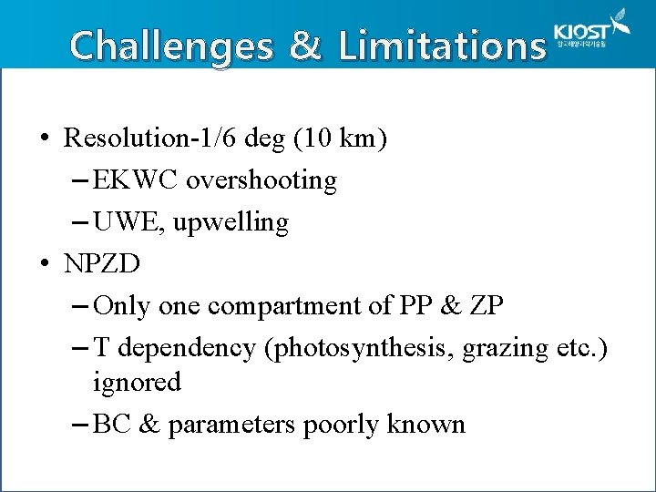 Challenges & Limitations • Resolution-1/6 deg (10 km) – EKWC overshooting – UWE, upwelling