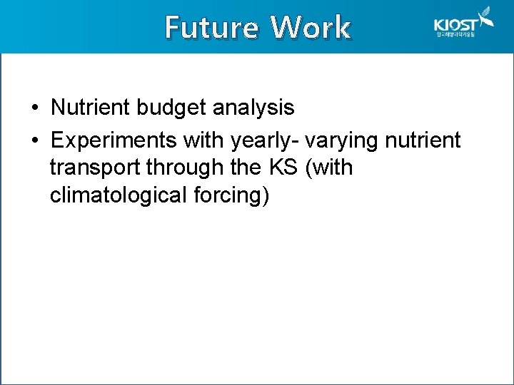 Future Work • Nutrient budget analysis • Experiments with yearly- varying nutrient transport through