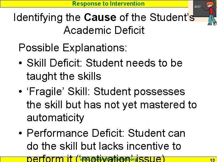 Response to Intervention Identifying the Cause of the Student’s Academic Deficit Possible Explanations: •